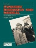 Zwischen Bundesrat und General: Schweizer Politik und Armee im Zweiten Weltkrieg Bucher, Erwin