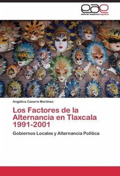 Los Factores de la Alternancia en Tlaxcala 1991-2001 - Cazarín Martínez, Angélica