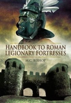 Handbook to Roman Legionary Fortresses - Bishop, M. C.