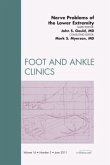 Nerve Problems of the Lower Extremity, an Issue of Foot and Ankle Clinics: Volume 16-2