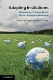 Adapting Institutions: Governance, Complexity and Social-Ecological Resilience