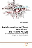 Zwischen politischer PR und Journalismus: Die Framing-Analyse