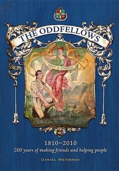 The Oddfellows, 1810-2010: 200 Years of Making Friends and Helping People - Weinbren, Daniel