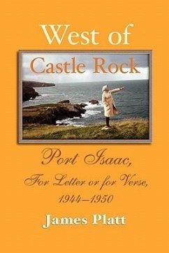 West of Castle Rock: Port Isaac, for Letter or for Verse, 1944-1950 - Platt, James William