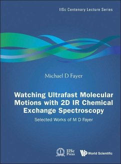 Watching Ultrafast Molecular Motions with 2D IR Chemical Exchange Spectroscopy: Selected Works of M D Fayer - Fayer, Michael D