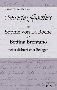 Briefe Goethes an Sophie von La Roche und Bettina Brentano nebst dichterischen Beilagen - Goethe, Johann Wolfgang von
