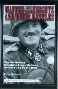 Waffen-SS Knights and Their Battles: The Waffen-SS Knight's Cross Holders Vol.1: 1939-1942 - Mooney, Peter