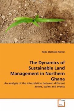 The Dynamics of Sustainable Land Management in Northern Ghana - Stokholm Riemer, Rikke