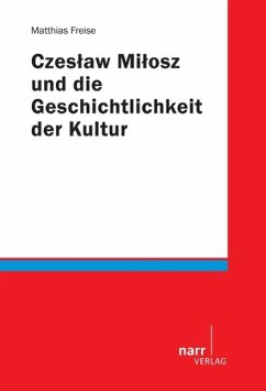 Czes¿aw Mi¿osz und die Geschichtlichkeit der Kultur - Freise, Matthias