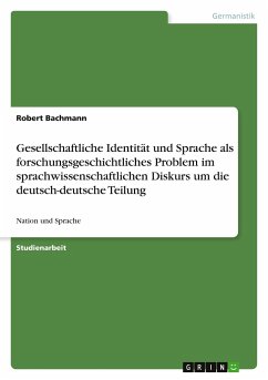 Gesellschaftliche Identität und Sprache als forschungsgeschichtliches Problem im sprachwissenschaftlichen Diskurs um die deutsch-deutsche Teilung