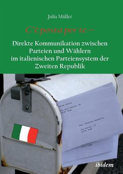 C'è posta per te - Direkte Kommunikation zwischen Parteien und Wählern im italienischen Parteiensystem der Zweiten Republik. - Müller, Julia