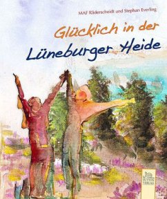 Glücklich in der Lüneburger Heide - Räderscheidt, Maf; Everling, Stephan