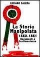 La storia manipolata 1860-61. Documenti e testimonianze La storia manipolata 1860-61. Documenti e testimonianze