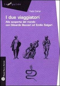 I due viaggiatori. Alla scoperta del mondo con Odoardo Beccari ed Emilio Salgari - Ciampi, Paolo