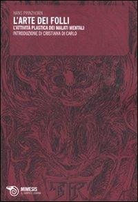 Cover L' arte dei folli. L'attività plastica dei malati mentali