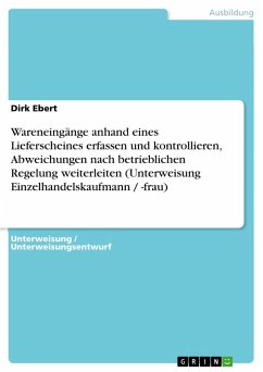Wareneingänge anhand eines Lieferscheines erfassen und kontrollieren, Abweichungen nach betrieblichen Regelung weiterleiten (Unterweisung Einzelhandelskaufmann / -frau) - Ebert, Dirk