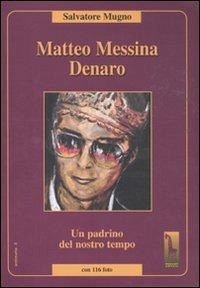 Matteo Messina Denaro. Un padrino del nostro tempo - Mugno, Salvatore