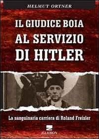 Cover Il giudice boia al servizio di Hitler. La sanguinaria carriera di Roland Freisler