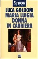 Maria Luigia donna in carriera - Goldoni, Luca