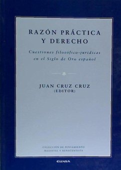 Razón práctica y derecho : cuestiones filosófico-jurídicas en el Siglo de Oro español - Cruz Cruz, Juan
