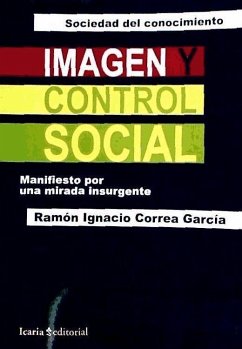 Imagen y control social : manifiesto por una mirada insurgente - Correa García, Ramón Ignacio