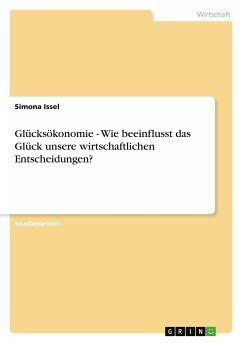 Glücksökonomie - Wie beeinflusst das Glück unsere wirtschaftlichen Entscheidungen? - Issel, Simona