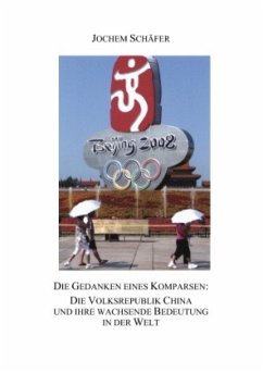 Die Gedanken eines Komparsen: Die Volksrepublik China und ihre wachsende Bedeutung in der Welt - Schäfer, Jochem