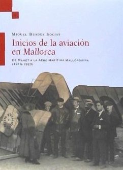 Inicios de la aviación en Mallorca : de Mamet a la Aero Marítima Mallorquina, 1919-1923 - Buades Socias, Miquel