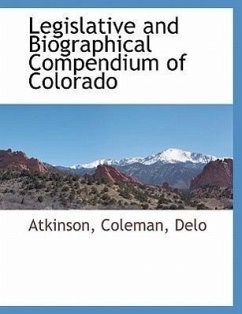 Legislative and Biographical Compendium of Colorado - Atkinson; Coleman; Delo