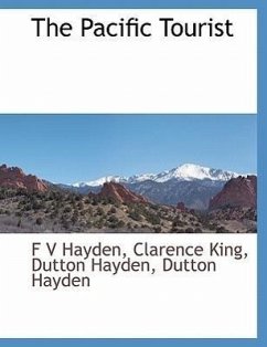 The Pacific Tourist - Hayden, F. V.; King, Clarence; Hayden, Dutton