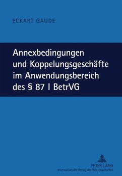 Annexbedingungen und Koppelungsgeschäfte im Anwendungsbereich des § 87 I BetrVG - Gaude, Eckart