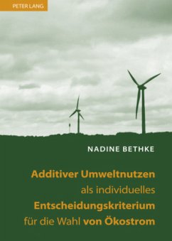 Additiver Umweltnutzen als individuelles Entscheidungskriterium für die Wahl von Ökostrom - Bethke, Nadine