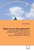 "Käse ist aus Gras gemacht"