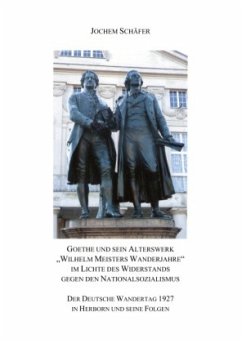 Goethe und sein Alterswerk &quote;Wilhelm Meisters Wanderjahre&quote; im Lichte des Widerstands gegen den Nationalsozialismus