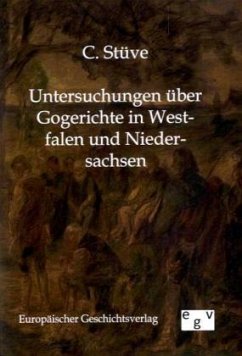 Untersuchungen über Gogerichte in Westfalen und Niedersachsen - Stüve, C.