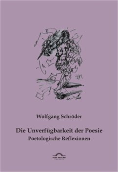 Die Unverfügbarkeit der Poesie - Schröder, Wolfgang