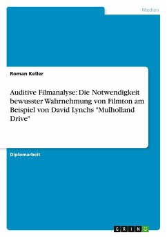 Auditive Filmanalyse: Die Notwendigkeit bewusster Wahrnehmung von Filmton am Beispiel von David Lynchs "Mulholland Drive"