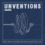 Unventions: Every Invention Has an Equal and Opposite Unvention