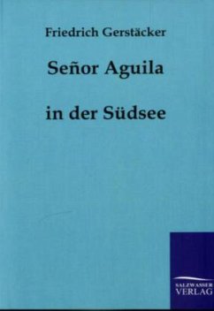 Senor Aguila - Gerstäcker, Friedrich