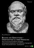 Bildung und Gerechtigkeit - Unzeitgeistiges zu ihrem Verhältnis Bildung und Gerechtigkeit - Unzeitgeistiges zu ihrem Verhältnis