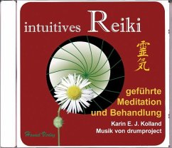intuitives Reiki. Geführte Meditation und Behandlung - Kolland, Karin E. J.