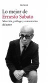 Lo mejor de Ernesto Sabato: Selección, prólogo y comentarios del autor