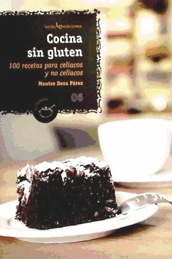 Cocina sin gluten : 100 recetas para celíacos y para no celíacos - Deza Pérez, Montse