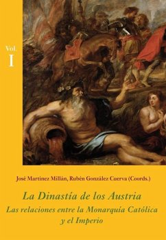 La dinastía de los Austria : las relaciones entre la monarquía católica y el Imperio - González Cuerva, Rubén