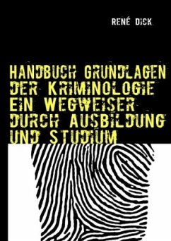 Handbuch Grundlagen der Kriminologie Ein Wegweiser durch Ausbildung und Studium - Dick, René