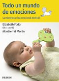 Todo un mundo de emociones : la misteriosa vida emocional del bebé