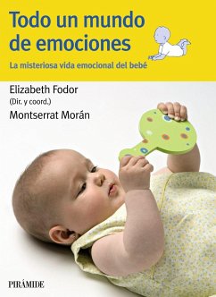 Todo un mundo de emociones : la misteriosa vida emocional del bebé - Fodor Harsanyi, Elizabeth; Morán Moreno, Montserrat