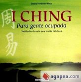 I Ching : para gente ocupada, sabiduría milenaria para tu vida cotidiana