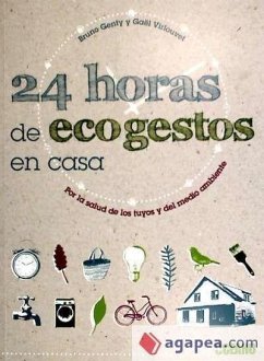24 horas de ecogestos en casa : por la salud de los tuyos y del medio ambiente - Genty, Bruno; Virlovuet, Gaël
