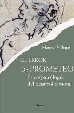 El error de Prometeo : psico(pato)logía del desarrollo moral - Villegas I Besora, Manuel